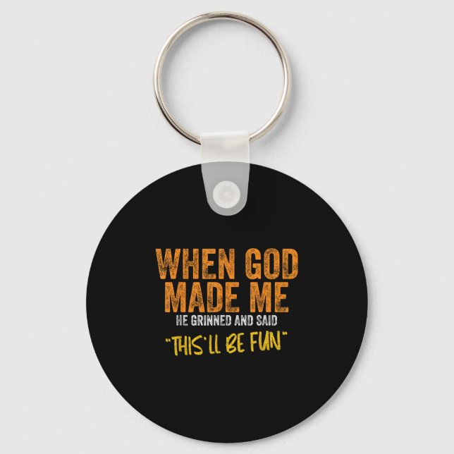 Original Quote And Funny Saying When God Made Me F Key Ring (Front)