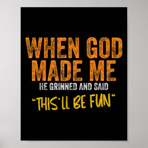 Original Quote And Funny Saying When God Made Me F Poster