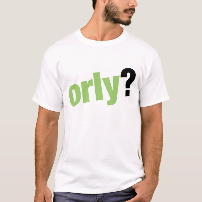orly? T-Shirt (Front)