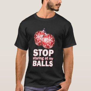 Ornament Christmas Funny Stop Staring at My Balls T-Shirt