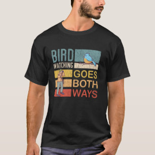 Ornithology Birdwatching Goes Both Ways T-Shirt