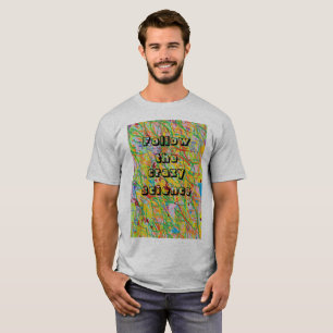Orphan Black quote follow the crazy science T-Shirt