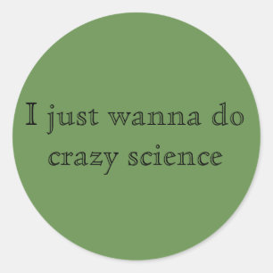 Orphan black quote I just wanna do crazy science C Classic Round Sticker