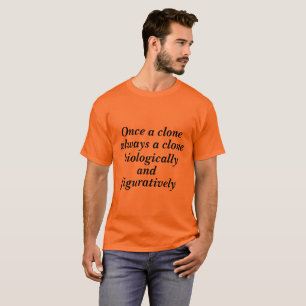 Orphan Black TV show quote;once a clone... T-Shirt