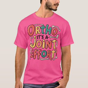 Ortho It'S A Joint Effort Funny Orthopaedic Bone N T-Shirt