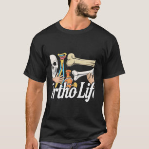 Ortho Life for Orthopaedic Nurse and Specialist T-Shirt