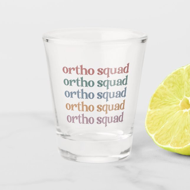 Ortho Squad Orthodontist Orthopaedics Nurse Gift Shot Glass (Front)