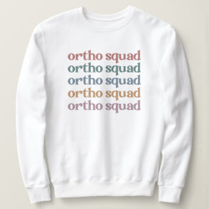 Ortho Squad Orthodontist Orthopaedics Nurse Gift Sweatshirt