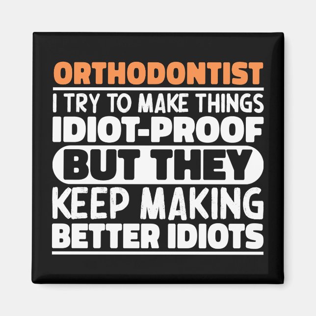 Orthodontist I Try To Make Things Funny Sayings  Magnet (Front)
