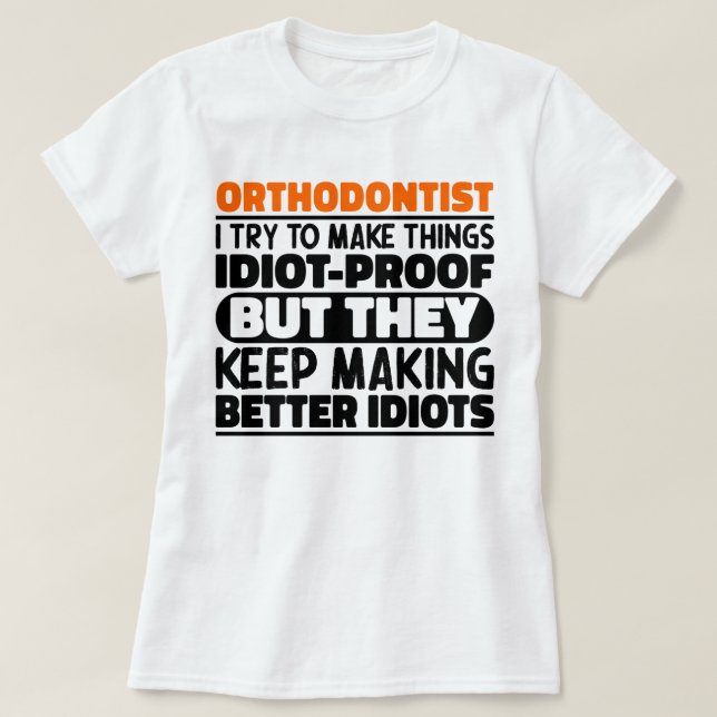 Orthodontist I Try To Make Things Funny Sayings  T-Shirt (Design Front)