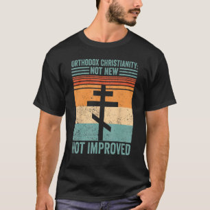 Orthodoxy Christianity Not New Not Improved T-Shirt