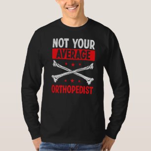 Orthopaedic Not your average Orthopaedist Physical T-Shirt