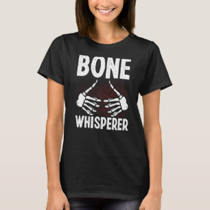 Orthopaedic Nurse Appreciation Bone Whisperer Orth T-Shirt