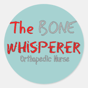 Orthopaedic Nurse "THE BONE WHISPERER" Classic Round Sticker