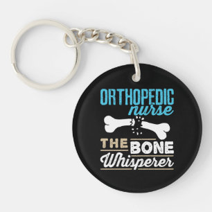 Orthopaedic Nurse the Bone Whisperer Key Ring