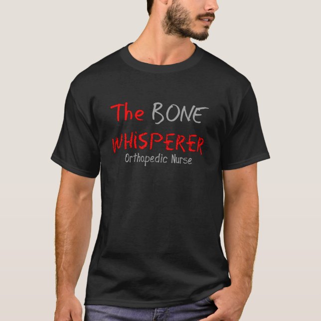 Orthopaedic Nurse "THE BONE WHISPERER" T-Shirt (Front)