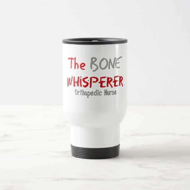 Orthopaedic Nurse "THE BONE WHISPERER" Travel Mug (Center)