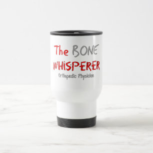 Orthopaedic Physician "The Bone Whisperer" Travel Mug