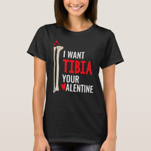 Orthopaedic Surgeon I Want Tibia Your Valentine T-Shirt