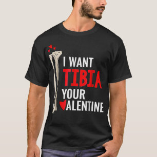 Orthopaedic Surgeon I Want Tibia Your Valentine T-Shirt