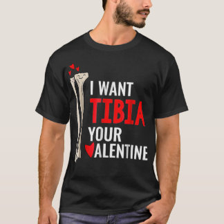 Orthopaedic Surgeon I Want Tibia Your Valentine T-Shirt