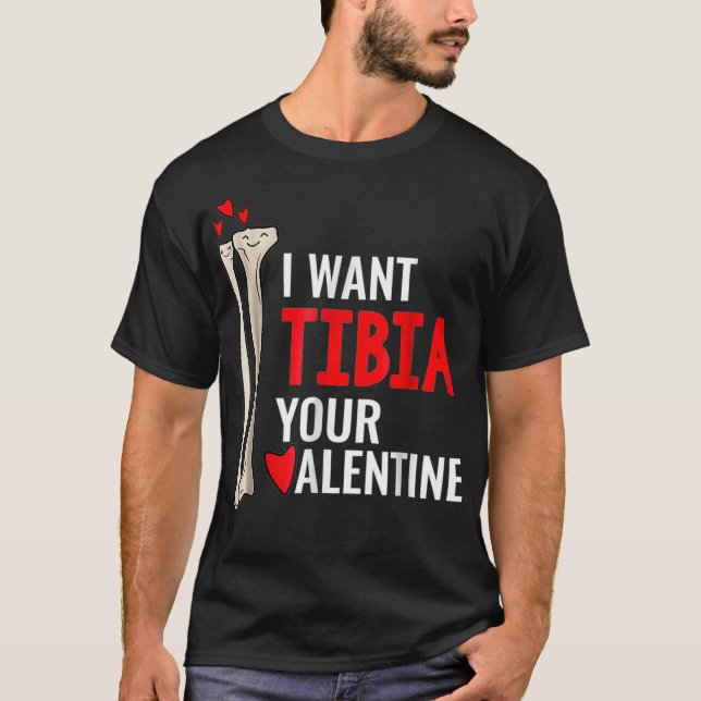 Orthopaedic Surgeon I Want Tibia Your Valentine T-Shirt (Front)