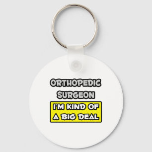 Orthopaedic Surgeon .. I'm Kind of a Big Deal Key Ring