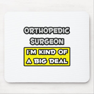 Orthopaedic Surgeon .. I'm Kind of a Big Deal Mouse Mat