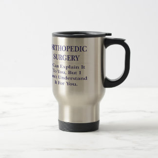 Orthopaedic Surgery .. Explain Not Understand Travel Mug
