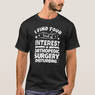Orthopaedic surgery Lack of Interest T-Shirt