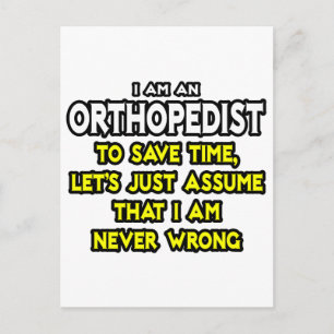 Orthopaedist...Assume I Am Never Wrong Postcard