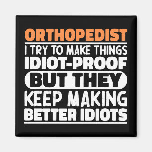 Orthopaedist I Try To Make Things Funny Sayings  Magnet