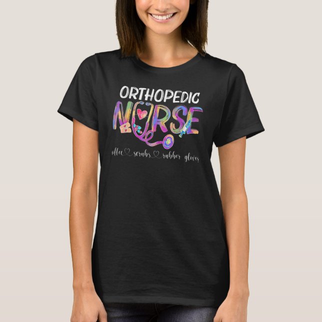 Orthopedic Nurse Coffee Scrubs Rubber Gloves Nurse T-Shirt (Front)