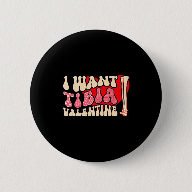 Orthopedic Radiology Surgeon I Want Tibia Your Val 6 Cm Round Badge (Front)