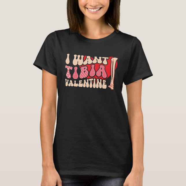 Orthopedic Radiology Surgeon I Want Tibia Your Val T-Shirt (Front)
