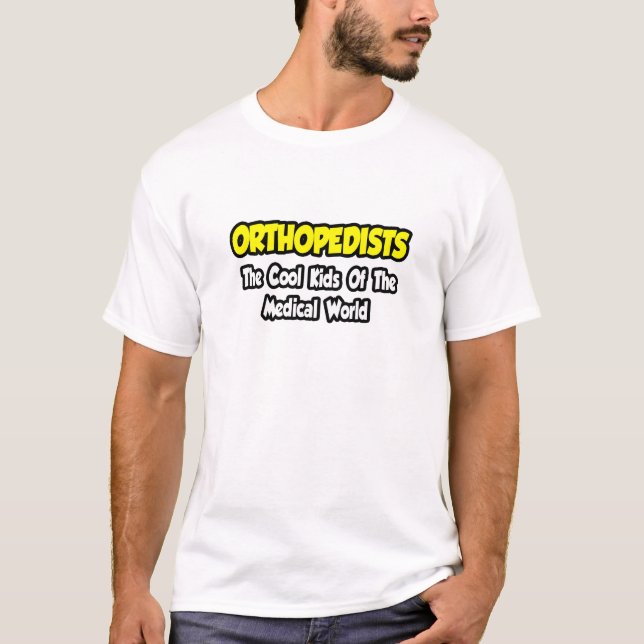 Orthopedists...Cool Kids of Medical World T-Shirt (Front)