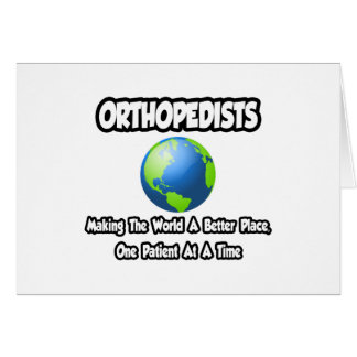 Orthopedists...Making the World a Better Place