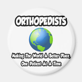 Orthopedists...Making the World a Better Place Magnet