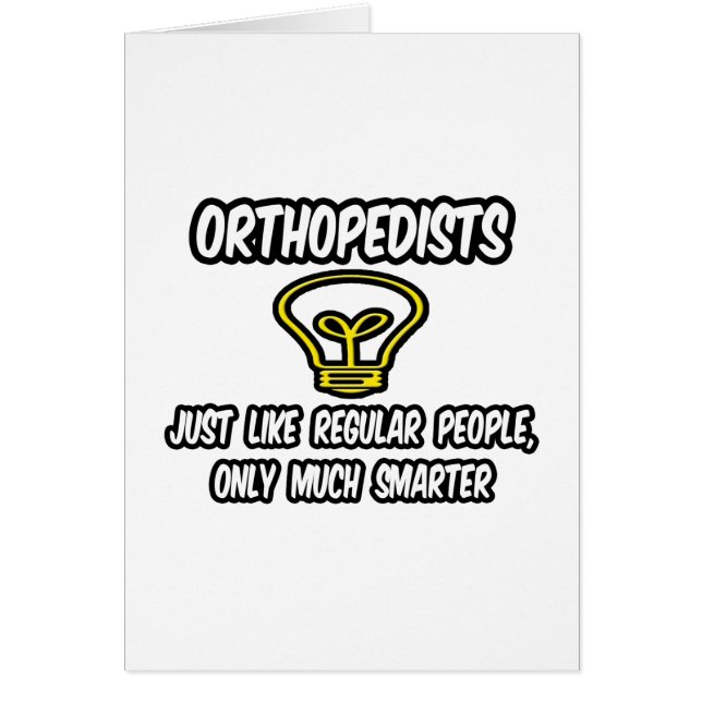 Orthopedists...Regular People, Only Smarter (Front)