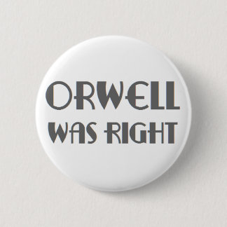 orwell was right 6 cm round badge