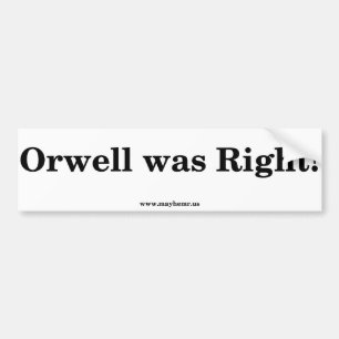 Orwell was right! bumper sticker