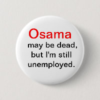 Osama is Dead, I'm unemployed button