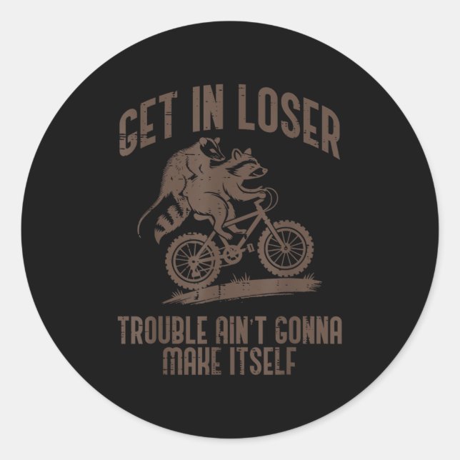 Ossum Get In Loser Trouble Funny Ssum Racoon Men  Classic Round Sticker (Front)