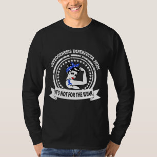 Osteogenesis Imperfecta Mum Not For The Weak Ribb T-Shirt