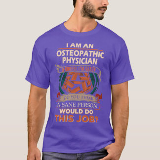 Osteopathic Physician Sane Person Gift Item T-Shirt
