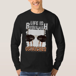 Ostrich Bird Quote Life Is Better With Ostriches T-Shirt