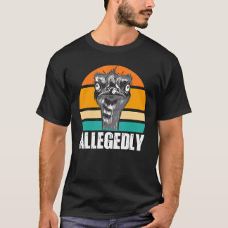 Ostrich Birdwatcher Birdwatching Allegedly Ostric T-Shirt