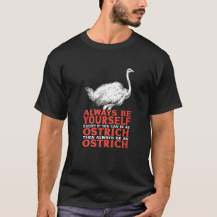 Ostrich Flightless Bird Be Yourself T-Shirt