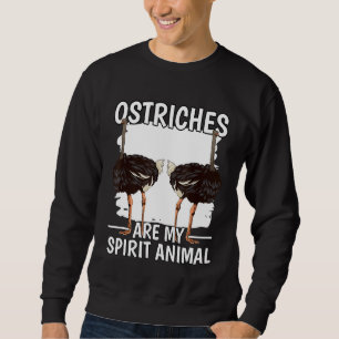 Ostrich Quote Bird Ostriches Are My Spirit Animal  Sweatshirt