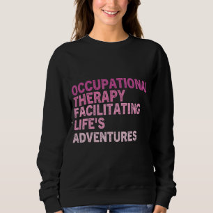 Ot Occupational Therapy Quote Therapist Cota Thera Sweatshirt